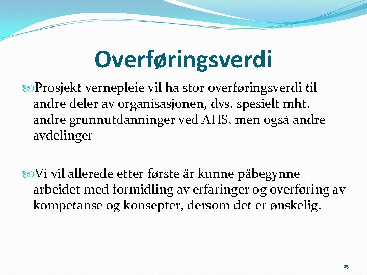 Overføringsverdi Prosjekt vernepleie vil ha stor overføringsverdi til andre deler av organisasjonen, dvs. spesielt