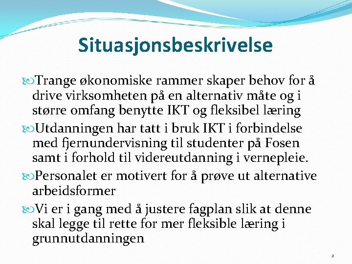 Situasjonsbeskrivelse Trange økonomiske rammer skaper behov for å drive virksomheten på en alternativ måte