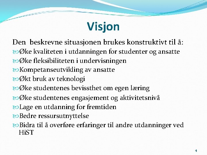 Visjon Den beskrevne situasjonen brukes konstruktivt til å: Øke kvaliteten i utdanningen for studenter