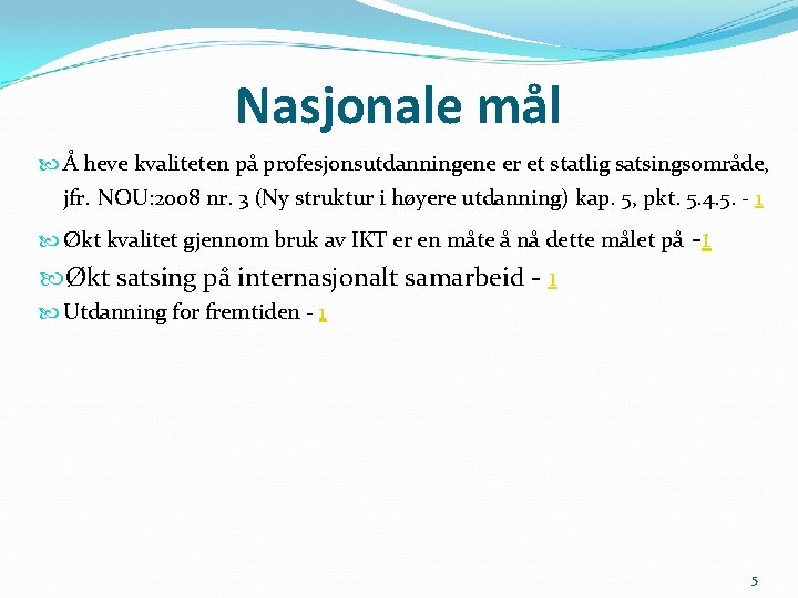 Nasjonale mål Å heve kvaliteten på profesjonsutdanningene er et statlig satsingsområde, jfr. NOU: 2008