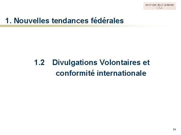 1. Nouvelles tendances fédérales 1. 2 Divulgations Volontaires et conformité internationale 24 