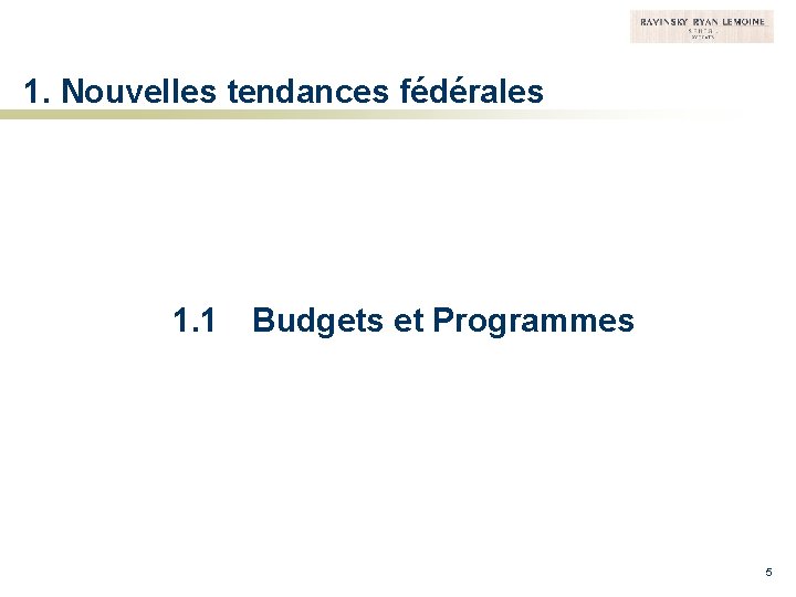 1. Nouvelles tendances fédérales 1. 1 Budgets et Programmes 5 