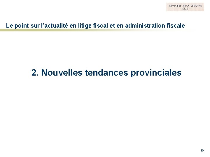 Le point sur l’actualité en litige fiscal et en administration fiscale 2. Nouvelles tendances