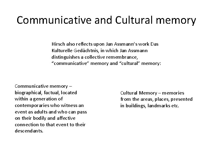 Communicative and Cultural memory Hirsch also reflects upon Jan Assmann’s work Das Kulturelle Gedächtnis,