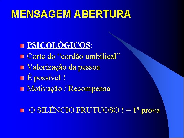 MENSAGEM ABERTURA PSICOLÓGICOS: Corte do “cordão umbilical” Valorização da pessoa É possível ! Motivação MENSAGEM ABERTURA PSICOLÓGICOS: Corte do “cordão umbilical” Valorização da pessoa É possível ! Motivação