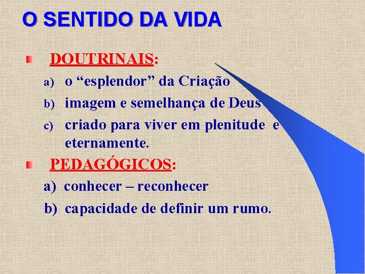 O SENTIDO DA VIDA DOUTRINAIS: o “esplendor” da Criação b) imagem e semelhança de O SENTIDO DA VIDA DOUTRINAIS: o “esplendor” da Criação b) imagem e semelhança de