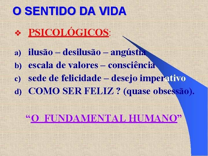 O SENTIDO DA VIDA v PSICOLÓGICOS: ilusão – desilusão – angústia b) escala de O SENTIDO DA VIDA v PSICOLÓGICOS: ilusão – desilusão – angústia b) escala de