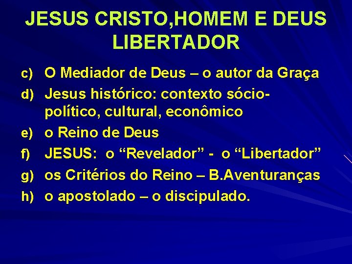JESUS CRISTO, HOMEM E DEUS LIBERTADOR c) O Mediador de Deus – o autor JESUS CRISTO, HOMEM E DEUS LIBERTADOR c) O Mediador de Deus – o autor