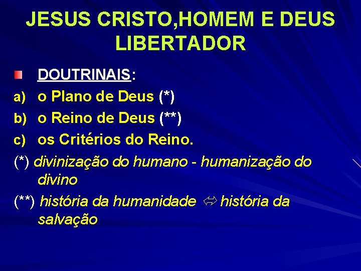 JESUS CRISTO, HOMEM E DEUS LIBERTADOR DOUTRINAIS: a) o Plano de Deus (*) b) JESUS CRISTO, HOMEM E DEUS LIBERTADOR DOUTRINAIS: a) o Plano de Deus (*) b)