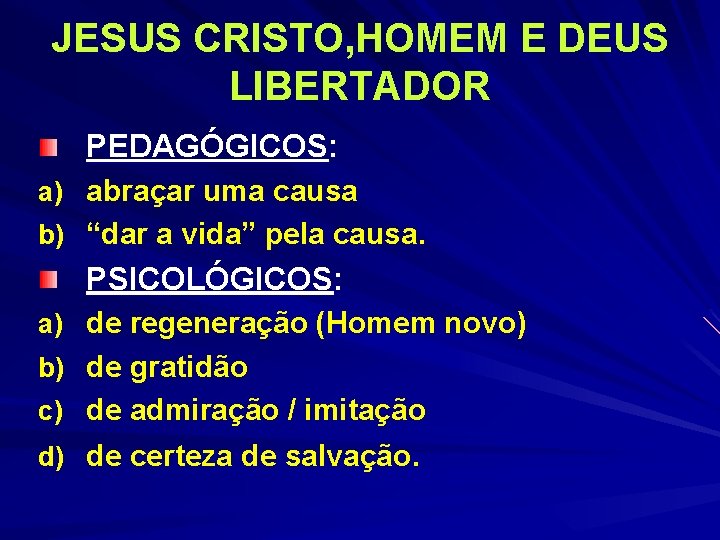 JESUS CRISTO, HOMEM E DEUS LIBERTADOR PEDAGÓGICOS: a) abraçar uma causa b) “dar a JESUS CRISTO, HOMEM E DEUS LIBERTADOR PEDAGÓGICOS: a) abraçar uma causa b) “dar a