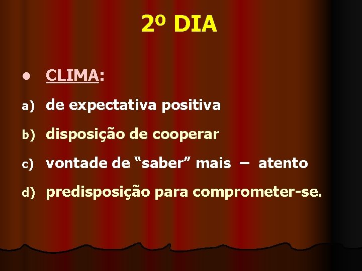 2º DIA l CLIMA: a) de expectativa positiva b) disposição de cooperar c) vontade 2º DIA l CLIMA: a) de expectativa positiva b) disposição de cooperar c) vontade