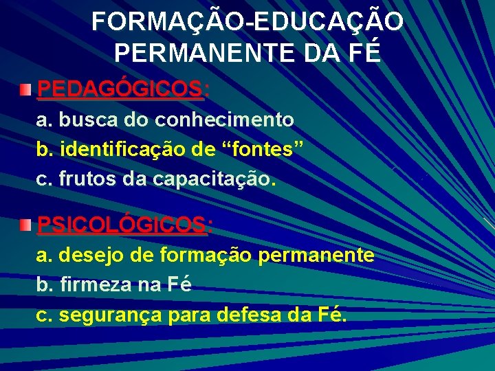 FORMAÇÃO-EDUCAÇÃO PERMANENTE DA FÉ PEDAGÓGICOS: a. busca do conhecimento b. identificação de “fontes” c. FORMAÇÃO-EDUCAÇÃO PERMANENTE DA FÉ PEDAGÓGICOS: a. busca do conhecimento b. identificação de “fontes” c.