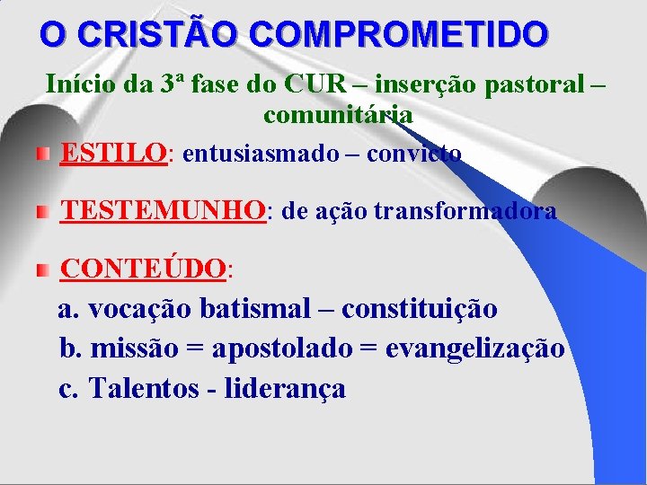 O CRISTÃO COMPROMETIDO Início da 3ª fase do CUR – inserção pastoral – comunitária O CRISTÃO COMPROMETIDO Início da 3ª fase do CUR – inserção pastoral – comunitária