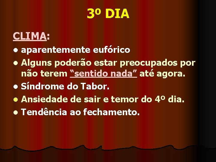 3º DIA CLIMA: aparentemente eufórico l Alguns poderão estar preocupados por não terem “sentido 3º DIA CLIMA: aparentemente eufórico l Alguns poderão estar preocupados por não terem “sentido