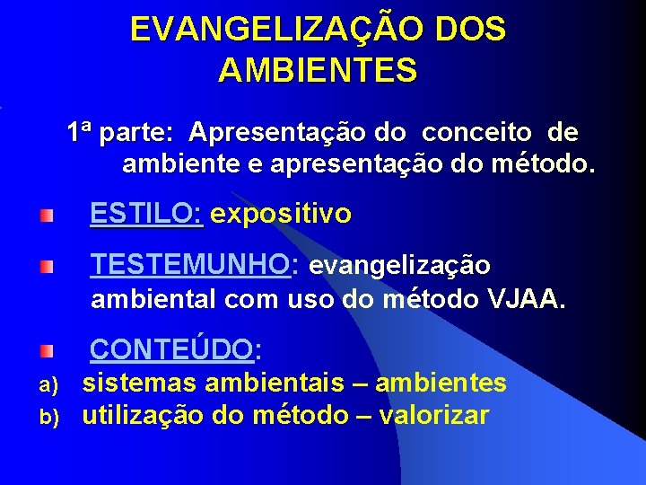 EVANGELIZAÇÃO DOS AMBIENTES 1ª parte: Apresentação do conceito de ambiente e apresentação do método. EVANGELIZAÇÃO DOS AMBIENTES 1ª parte: Apresentação do conceito de ambiente e apresentação do método.