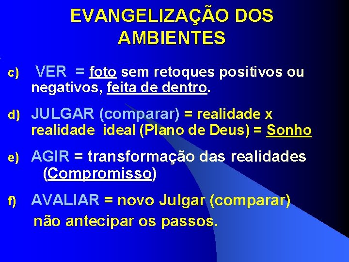 EVANGELIZAÇÃO DOS AMBIENTES c) VER = foto sem retoques positivos ou negativos, feita de EVANGELIZAÇÃO DOS AMBIENTES c) VER = foto sem retoques positivos ou negativos, feita de