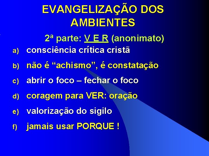 EVANGELIZAÇÃO DOS AMBIENTES 2ª parte: V E R (anonimato) a) consciência crítica cristã b) EVANGELIZAÇÃO DOS AMBIENTES 2ª parte: V E R (anonimato) a) consciência crítica cristã b)