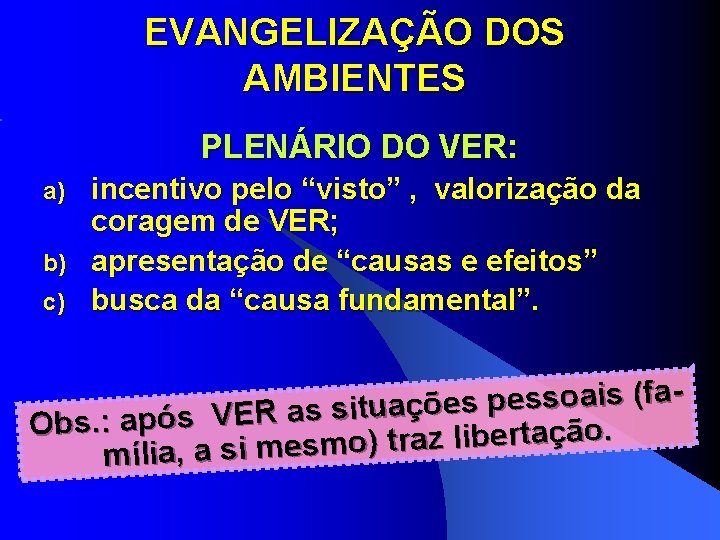EVANGELIZAÇÃO DOS AMBIENTES PLENÁRIO DO VER: incentivo pelo “visto” , valorização da coragem de EVANGELIZAÇÃO DOS AMBIENTES PLENÁRIO DO VER: incentivo pelo “visto” , valorização da coragem de
