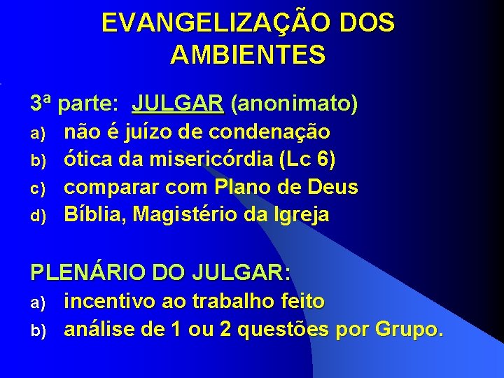 EVANGELIZAÇÃO DOS AMBIENTES 3ª parte: JULGAR (anonimato) não é juízo de condenação b) ótica EVANGELIZAÇÃO DOS AMBIENTES 3ª parte: JULGAR (anonimato) não é juízo de condenação b) ótica