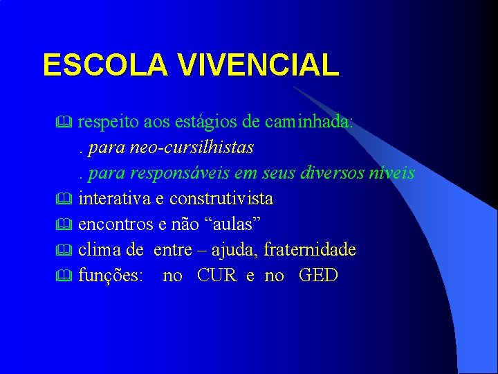 ESCOLA VIVENCIAL respeito aos estágios de caminhada: . para neo-cursilhistas. para responsáveis em seus ESCOLA VIVENCIAL respeito aos estágios de caminhada: . para neo-cursilhistas. para responsáveis em seus