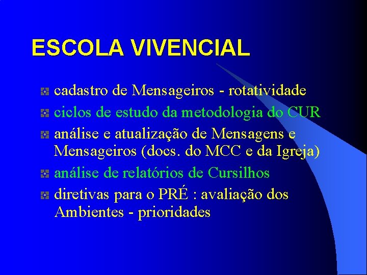 ESCOLA VIVENCIAL cadastro de Mensageiros - rotatividade ciclos de estudo da metodologia do CUR ESCOLA VIVENCIAL cadastro de Mensageiros - rotatividade ciclos de estudo da metodologia do CUR