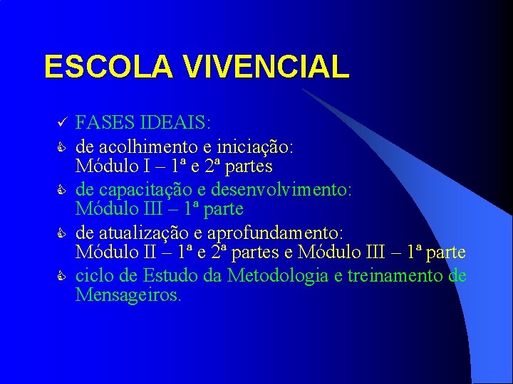 ESCOLA VIVENCIAL ü C C FASES IDEAIS: de acolhimento e iniciação: Módulo I – ESCOLA VIVENCIAL ü C C FASES IDEAIS: de acolhimento e iniciação: Módulo I –