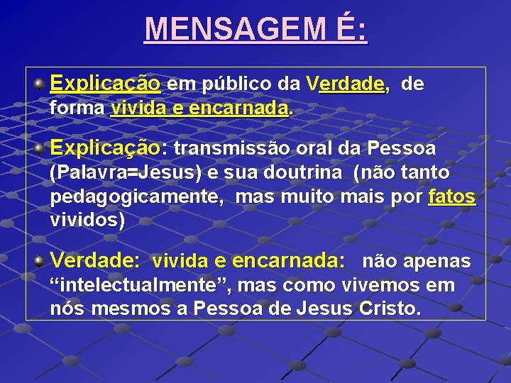 MENSAGEM É: Explicação em público da Verdade, de forma vivida e encarnada. Explicação: transmissão MENSAGEM É: Explicação em público da Verdade, de forma vivida e encarnada. Explicação: transmissão
