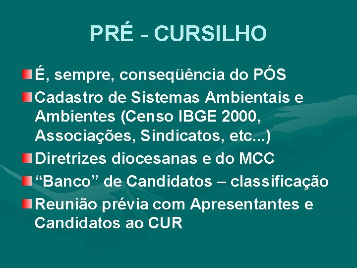 PRÉ - CURSILHO É, sempre, conseqüência do PÓS Cadastro de Sistemas Ambientais e Ambientes PRÉ - CURSILHO É, sempre, conseqüência do PÓS Cadastro de Sistemas Ambientais e Ambientes