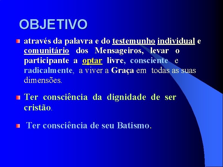 OBJETIVO através da palavra e do testemunho individual e comunitário dos Mensageiros, levar o OBJETIVO através da palavra e do testemunho individual e comunitário dos Mensageiros, levar o
