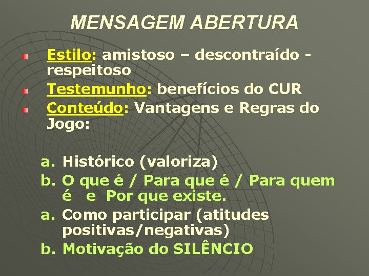 MENSAGEM ABERTURA Estilo: amistoso – descontraído respeitoso Testemunho: benefícios do CUR Conteúdo: Vantagens e MENSAGEM ABERTURA Estilo: amistoso – descontraído respeitoso Testemunho: benefícios do CUR Conteúdo: Vantagens e