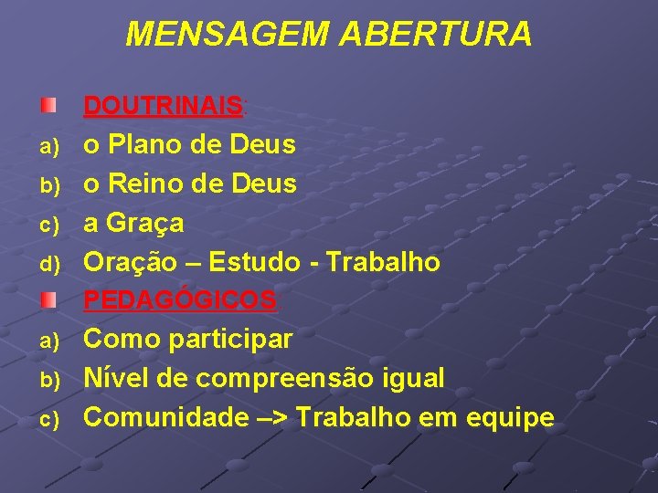MENSAGEM ABERTURA DOUTRINAIS: a) b) c) d) o Plano de Deus o Reino de MENSAGEM ABERTURA DOUTRINAIS: a) b) c) d) o Plano de Deus o Reino de