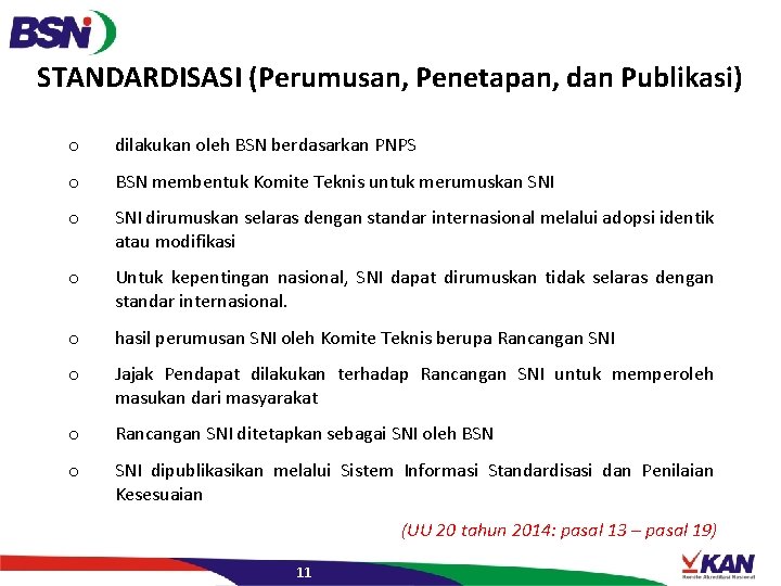 STANDARDISASI (Perumusan, Penetapan, dan Publikasi) o dilakukan oleh BSN berdasarkan PNPS o BSN membentuk