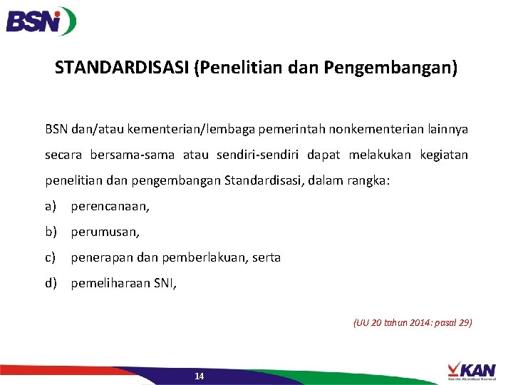 STANDARDISASI (Penelitian dan Pengembangan) BSN dan/atau kementerian/lembaga pemerintah nonkementerian lainnya secara bersama-sama atau sendiri-sendiri