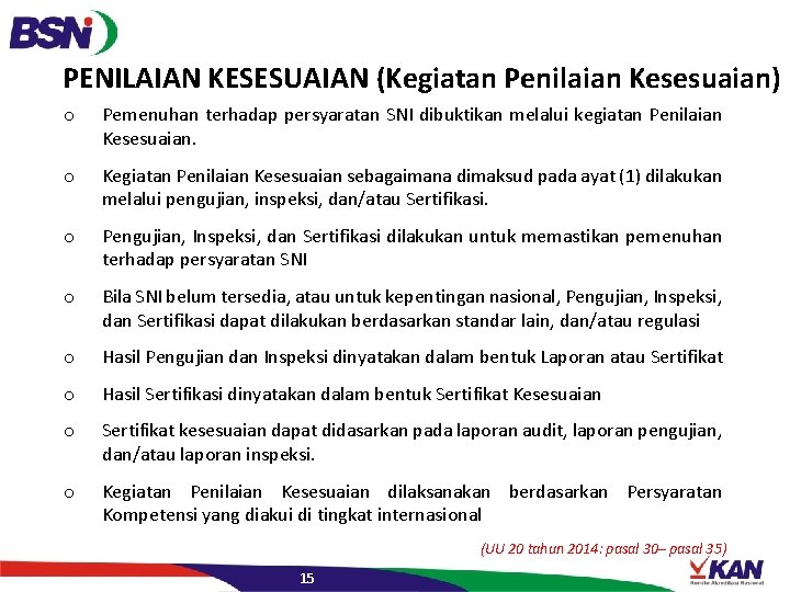 PENILAIAN KESESUAIAN (Kegiatan Penilaian Kesesuaian) o Pemenuhan terhadap persyaratan SNI dibuktikan melalui kegiatan Penilaian