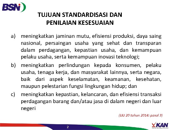 TUJUAN STANDARDISASI DAN PENILAIAN KESESUAIAN a) meningkatkan jaminan mutu, efisiensi produksi, daya saing nasional,