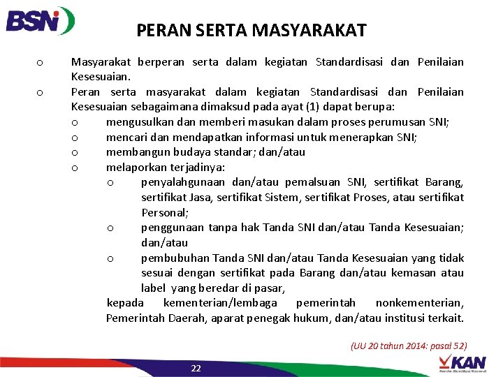 PERAN SERTA MASYARAKAT o o Masyarakat berperan serta dalam kegiatan Standardisasi dan Penilaian Kesesuaian.