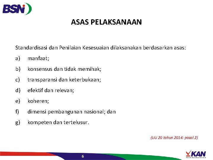 ASAS PELAKSANAAN Standardisasi dan Penilaian Kesesuaian dilaksanakan berdasarkan asas: a) manfaat; b) konsensus dan