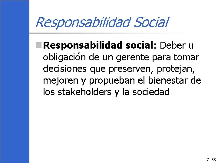 Responsabilidad Social n Responsabilidad social: Deber u obligación de un gerente para tomar decisiones