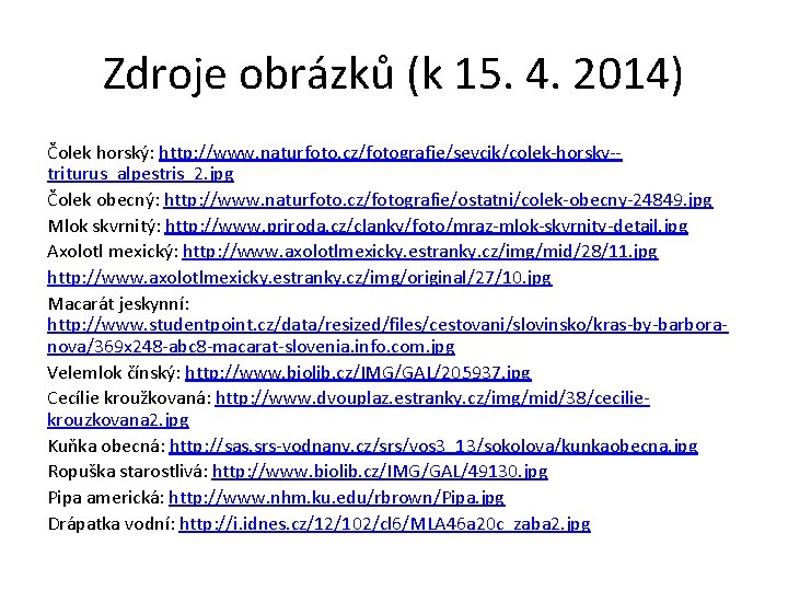 Zdroje obrázků (k 15. 4. 2014) Čolek horský: http: //www. naturfoto. cz/fotografie/sevcik/colek-horsky-triturus_alpestris_2. jpg Čolek