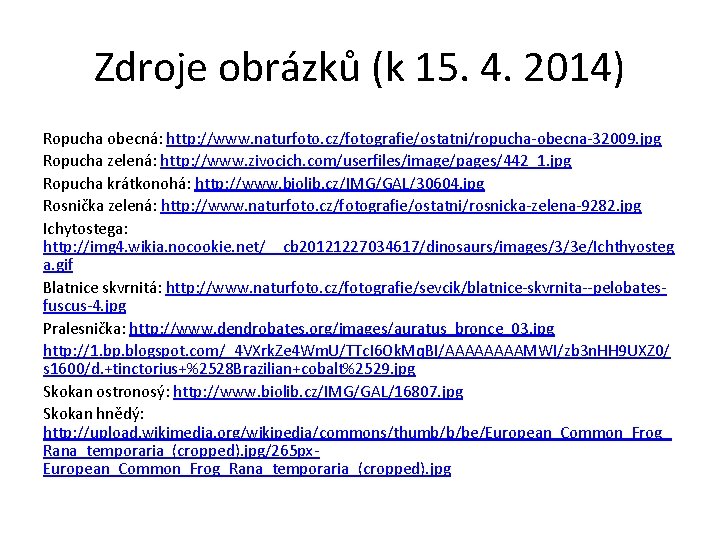 Zdroje obrázků (k 15. 4. 2014) Ropucha obecná: http: //www. naturfoto. cz/fotografie/ostatni/ropucha-obecna-32009. jpg Ropucha