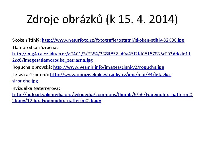 Zdroje obrázků (k 15. 4. 2014) Skokan štíhlý: http: //www. naturfoto. cz/fotografie/ostatni/skokan-stihly-32000. jpg Tlamorodka