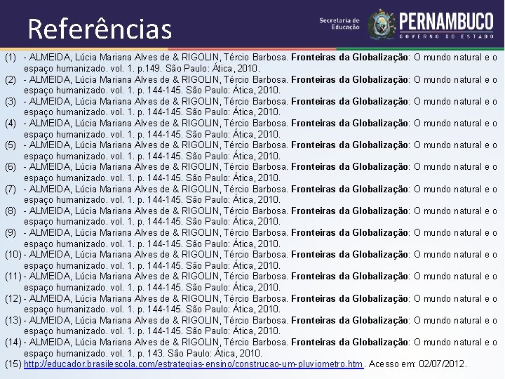 Referências (1) - ALMEIDA, Lúcia Mariana Alves de & RIGOLIN, Tércio Barbosa. Fronteiras da