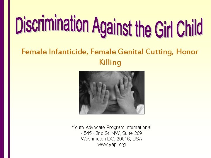 Female Infanticide, Female Genital Cutting, Honor Killing Youth Advocate Program International 4545 42 nd