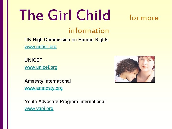 The Girl Child information UN High Commission on Human Rights www. unhcr. org UNICEF