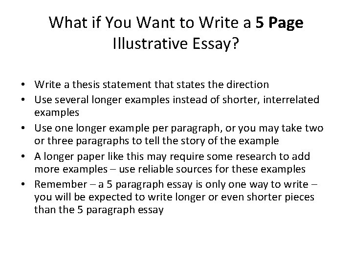 What if You Want to Write a 5 Page Illustrative Essay? • Write a