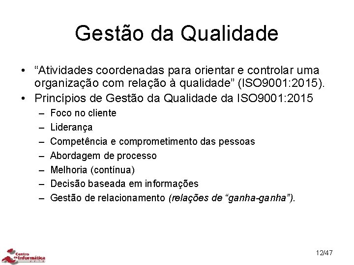 Gestão da Qualidade • “Atividades coordenadas para orientar e controlar uma organização com relação