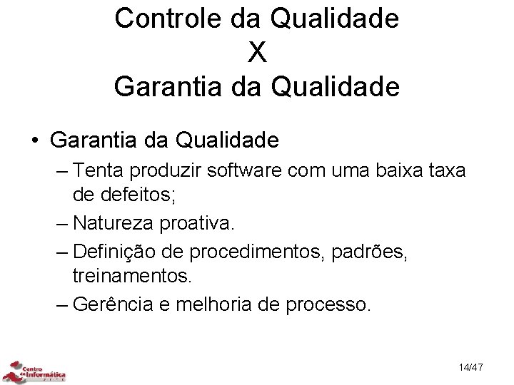 Controle da Qualidade X Garantia da Qualidade • Garantia da Qualidade – Tenta produzir