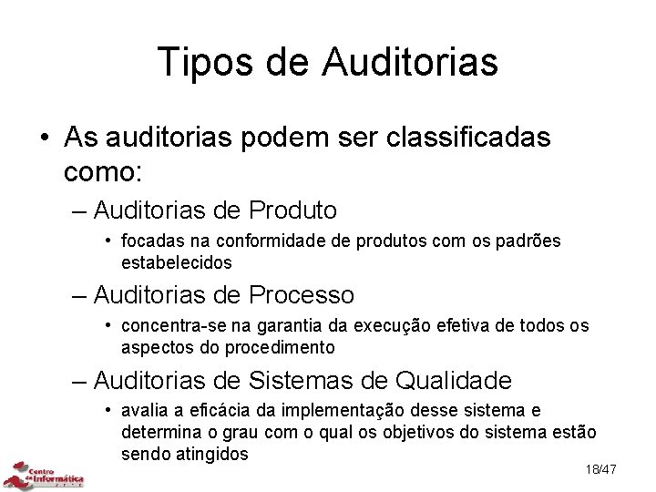 Tipos de Auditorias • As auditorias podem ser classificadas como: – Auditorias de Produto