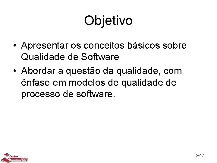 Objetivo • Apresentar os conceitos básicos sobre Qualidade de Software • Abordar a questão