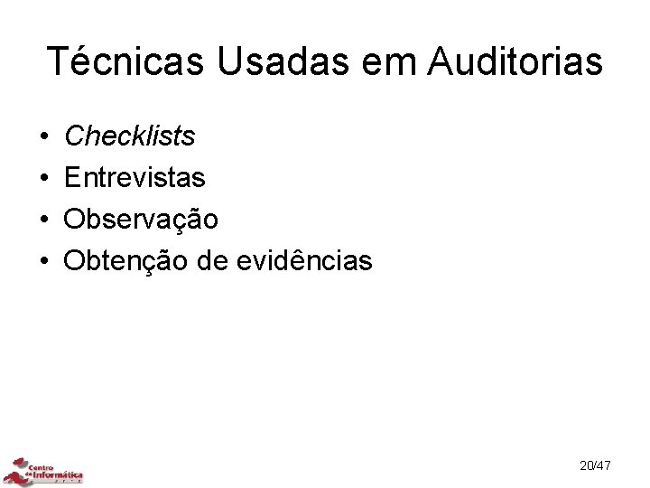 Técnicas Usadas em Auditorias • • Checklists Entrevistas Observação Obtenção de evidências 20/47 